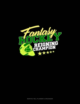 Paperback Fantasy Hockey Reigning Champion: Monthly Bill Planner & Organizer Book