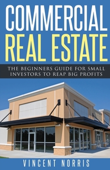 Paperback Commercial Real Estate: The Beginners Guide for Small Investors to Reap Big Profits Book