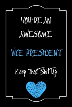 Paperback You're An Awesome Vice President Keep That Shit Up Notebook Funny Gift For Vice President: Lined Notebook / Journal Gift, 120 Pages, 6x9, Soft Cover, Book