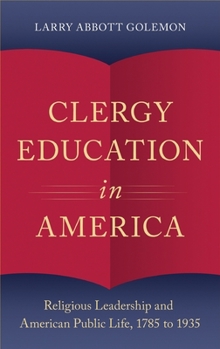 Clergy Education in America: Religious Leadership and American Public Life