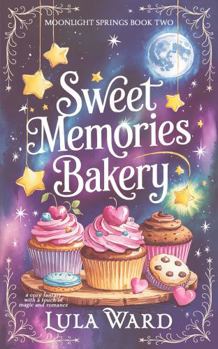 Sweet Memories Bakery: cozy romantic fantasy with a touch of magic (Moonlight Springs) - Book #2 of the Moonlight Springs