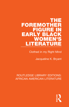 The Foremother Figure in Early Black Women's Literature: Clothed in My Right Mind (Studies in African American History and Culture)