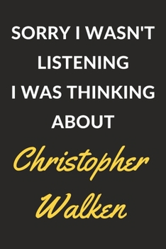 Paperback Sorry I Wasn't Listening I Was Thinking About Christopher Walken: Christopher Walken Journal Notebook to Write Down Things, Take Notes, Record Plans o Book
