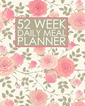 Paperback 52 Week Daily Meal Planner: Pretty Pink Roses for Mother Sister Grandmother Friend - Plan Shop and Prepare Large Small Family Menu - Recipe Grocer Book