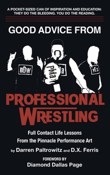 Paperback Good Advice From Professional Wrestling: Full Contact Life Lessons Book