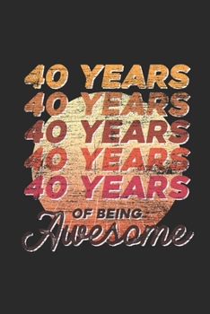 Paperback 40 Years Of Being Awesome: Blank Lined Notebook - Journal for Birthday Gift Idea and Anniversay Gift Idea Book