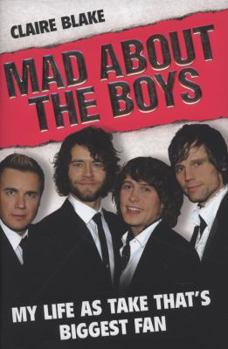 Hardcover Mad about the Boys: My Life as Take That's Biggest Fan Book