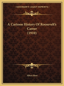 A Cartoon History Of Roosevelt's Career