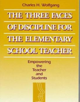 Paperback The Three Faces of Discipline for the Elementary School Teacher: Empowering the Teacher and Students Book