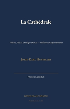 La Cathédrale: Volume 3 de la tétralogie Durtal - réédition critique moderne