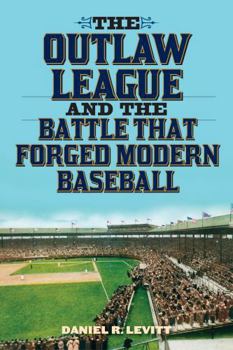 Paperback The Outlaw League and the Battle That Forged Modern Baseball Book