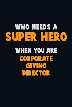 Paperback Who Need A SUPER HERO, When You Are Corporate Giving Director: 6X9 Career Pride 120 pages Writing Notebooks Book