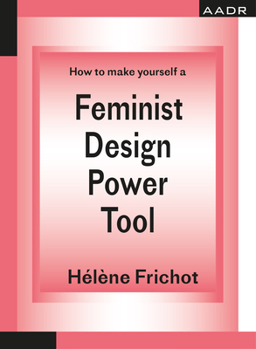 Paperback How to Make Yourself a Feminist Design Power Tool Book