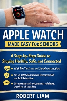 Paperback Apple Watch Made Easy for Seniors: A Step-by-Step Guide to Staying Healthy, Safe, and Connected - With Big Text and Simple Instructions Book