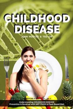 Paperback Childhood Disease: Understanding CHILDHOOD DISEASE, Prevention & Reversal with a SIRT FOOD Plant Based Diet Book