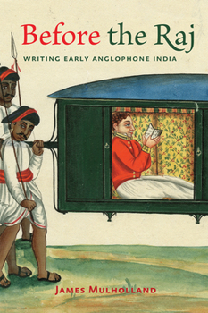 Paperback Before the Raj: Writing Early Anglophone India Book