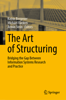 Hardcover The Art of Structuring: Bridging the Gap Between Information Systems Research and Practice Book