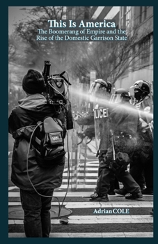 This Is America: The Boomerang of Empire and the Rise of the Domestic Garrison State