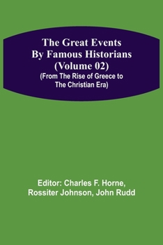 The Great Events by Famous Historians, Vol. 2: A Comprehensive and Readable Account of the World's History, Emphasizing the More Important Events, and Presenting These as Complete Narratives in the Ma