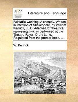 Paperback Falstaff's Wedding. a Comedy. Written in Imitation of Shakespere, by William Kenrick, LL.D. Adapted for Theatrical Representation, as Performed at the Book