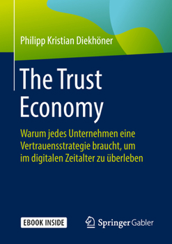Hardcover The Trust Economy: Warum Jedes Unternehmen Eine Vertrauensstrategie Braucht, Um Im Digitalen Zeitalter Zu Überleben [German] Book
