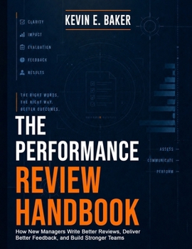 Paperback The Performance Review Handbook: How New Managers Write Better Reviews, Deliver Better Feedback, and Build Stronger Teams Book