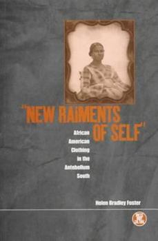 'New Raiments of Self': African American Clothing in the Antebellum South (Dress, Body, Culture)