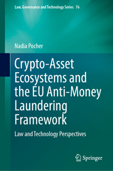 Crypto-Asset Ecosystems and the EU Anti-Money Laundering Framework: Law and Technology Perspectives (Law, Governance and Technology Series, 76)