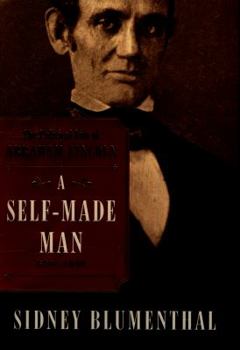 Hardcover A Self-Made Man: The Political Life of Abraham Lincoln Vol. I, 1809-1849 Book