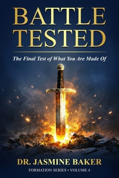 Battle Tested: The Final Test of What You Are Made Of (The Formation Series)