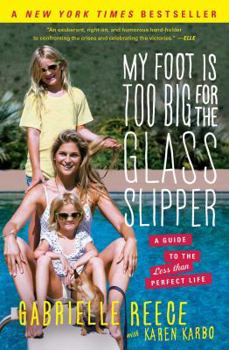 Paperback My Foot Is Too Big for the Glass Slipper: A Guide to the Less Than Perfect Life Book