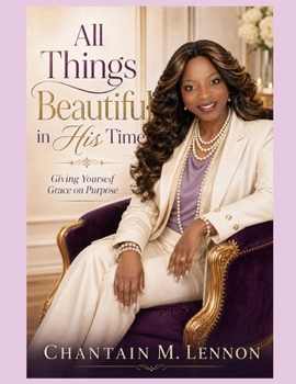 All Things Beautiful in His Time: Giving Yourself Grace on Purpose
