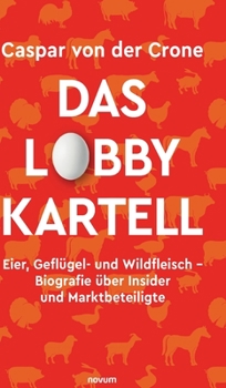 Hardcover Das Lobby-Kartell: Eier, Geflügel- und Wildfleisch - Biografie über Insider und Marktbeteiligte [German] Book