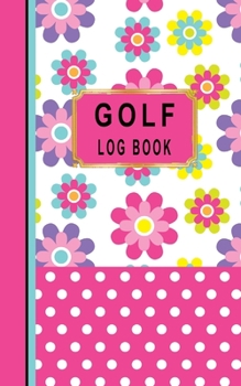 Paperback Golf Log Book: Women Golfers Scorecard Game Stats Yardage Course Hole Par Tee Time Sport Tracker Fit In Bag 5 x 8 Small Size Game Det Book