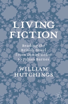 Paperback Living Fiction: Reading the British Novel from Daniel Defoe to Julian Barnes Book