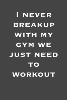 Paperback I Never breakup with my gym we just need to workout: 6x9 Gym Exercise Log: gym tracking book