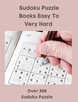 Paperback Sudoku Puzzle Books Easy to Very Hard: Over 300 Sudoku Puzzle [Large Print] Book
