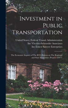 Hardcover Investment in Public Transportation: The Economic Impacts of The RTA System on The Regional and State Economies (Project A2077) Book