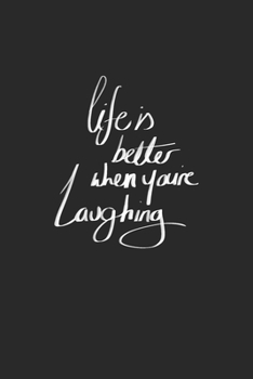 Life is better when you're Laughing: Retirement & Appreciation Gifts for Women, Men, and Professionals Who Have Made a Big Impact in your Life | Diary, Journal, Notebook. 6 x 9 inch, 120 Pages.