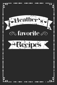 Paperback Heather's favorite recipes: personalized recipe book to write in 100 recipes incl. table of contents, blank recipe journal to Write in, blank reci Book