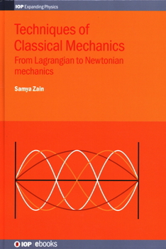 Hardcover Techniques of Classical Mechanics: From Lagrangian to Newtonian mechanics Book