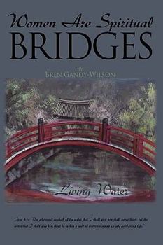 Hardcover Women Are Spiritual Bridges: One woman's incredible autobiographical journey out of darkness and into His marvelous light Book