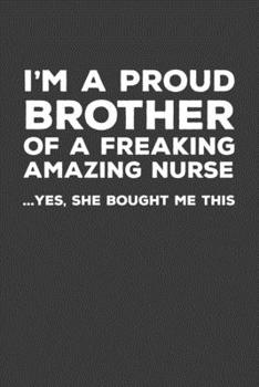I'm A Proud Brother Of A Freakin Amazing Nurse: Rodding Notebook
