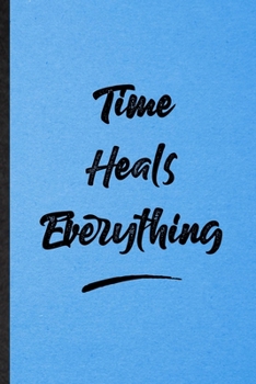 Paperback Time Heals Everything: Lined Notebook For Positive Motivation. Funny Ruled Journal For Support Faith Belief. Unique Student Teacher Blank Com Book