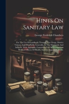 Paperback Hints On Sanitary Law: For The Use Of Landlords, Tenants, The Clergy, District Visitors, And The Public Generally, In The Metropolis And Subu Book