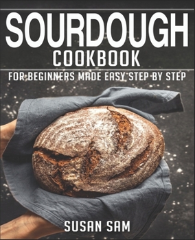 Paperback Sourdough Cookbook: Book 3, for Beginners Made Easy Step by Step Book