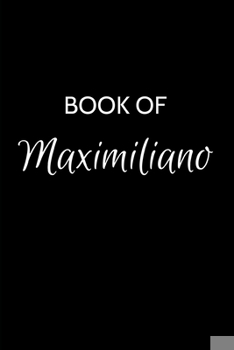 Paperback Book of Maximiliano: Maximiliano Journal - A Gratitude Journal Notebook for Men Boys Fathers and Sons with the name Maximiliano - Handsome Book