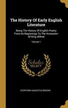 Hardcover The History Of Early English Literature: Being The History Of English Poetry From Its Beginnings To The Accession Of King Ælfred; Volume 1 Book