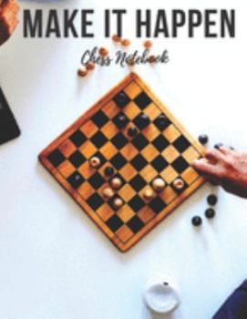 Paperback Chess Notebook: Make It Happen - Cool Motivational Inspirational Journal, Composition Notebook, Log Book, Diary for Athletes (8.5 x 11 Book