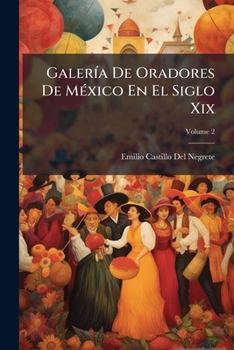 Paperback Galería De Oradores De México En El Siglo Xix; Volume 2 [Spanish] Book